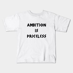 Ambition is Priceless Kids T-Shirt